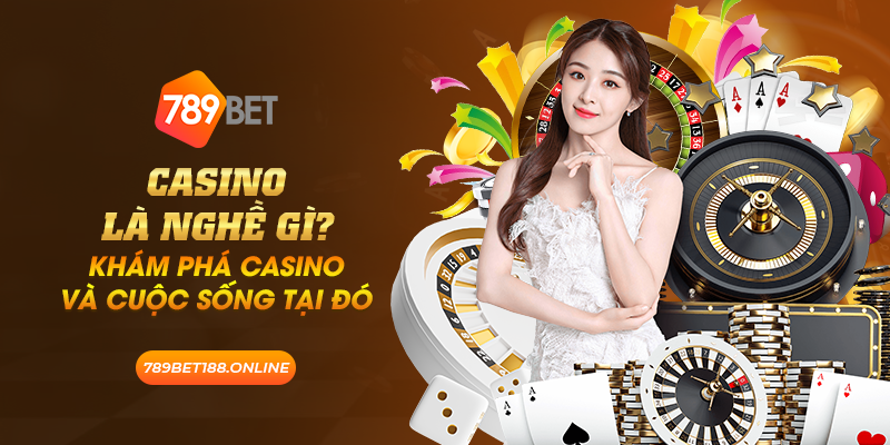 16 casino la nghe gi kham pha casino va cuoc song tai do