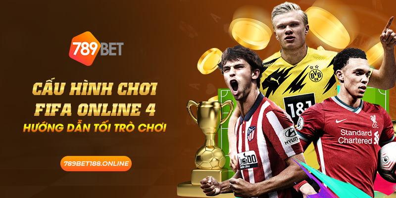 Cấu hình chơi FIFA Online 4: Hướng dẫn tối trò chơi 6 23 cau hinh choi fifa online 4 huong dan toi tro choi