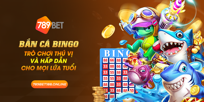 28 ban ca bingo tro choi thu vi va hap dan cho moi lua tuoi