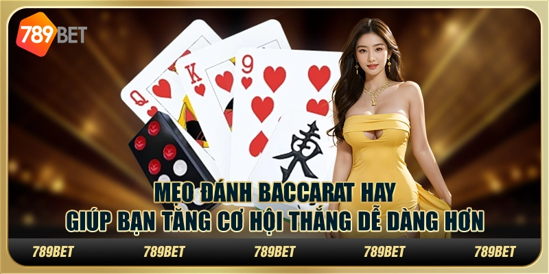 Mẹo đánh baccarat hay giúp bạn tăng cơ hội thắng dễ dàng hơn