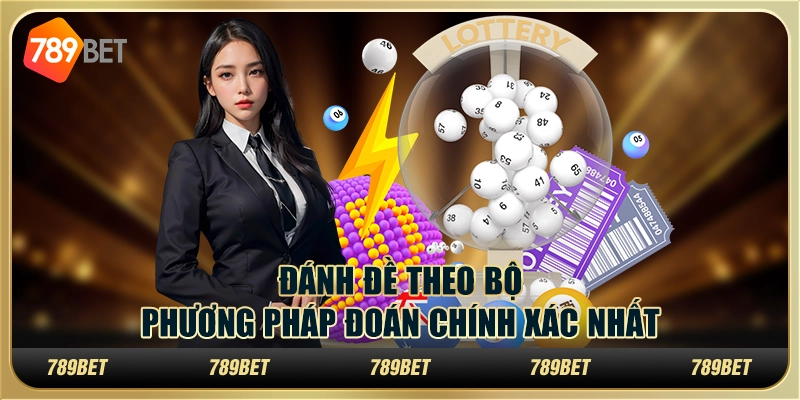 Đánh đề theo bộ đánh đề theo bộ hay nhất : phương pháp đoán chính xác nhất