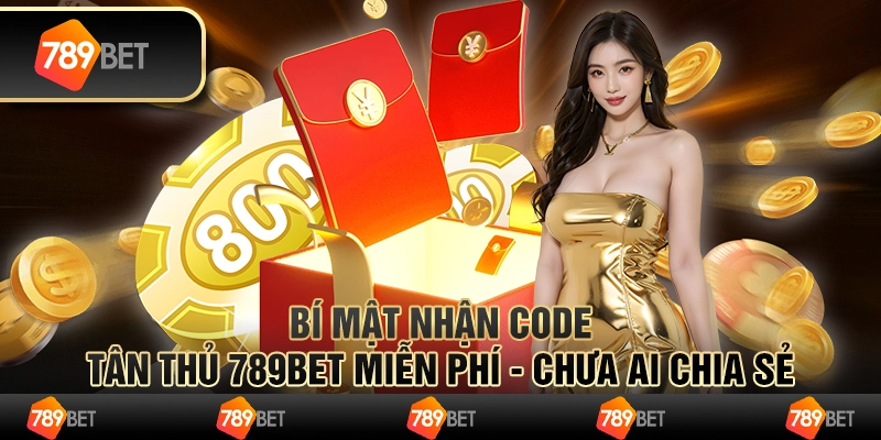 Bí Mật nhận code tân thủ 789bet Miễn Phí - Chưa Ai Chia Sẻ