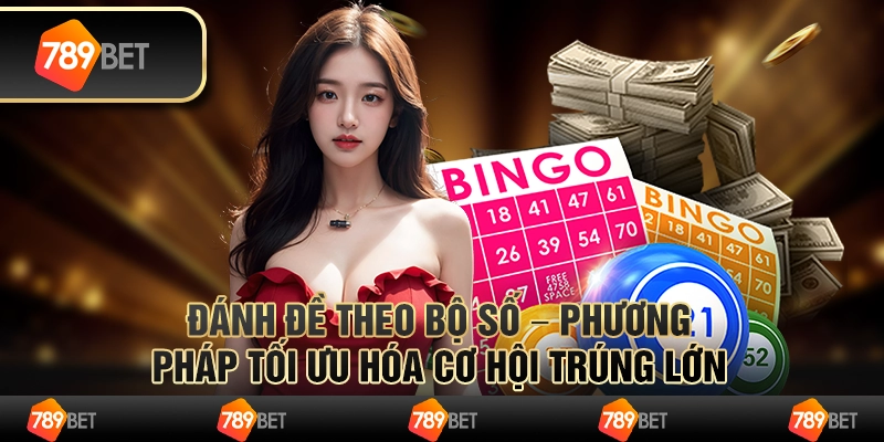 Đánh đề theo bộ số – phương pháp tối ưu hóa cơ hội trúng lớn
