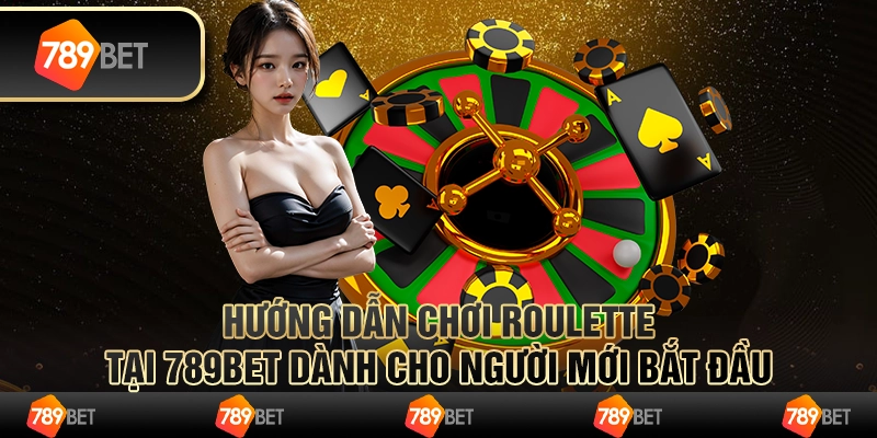 Hướng dẫn chơi Roulette tại 789bet dành cho người mới bắt đầu