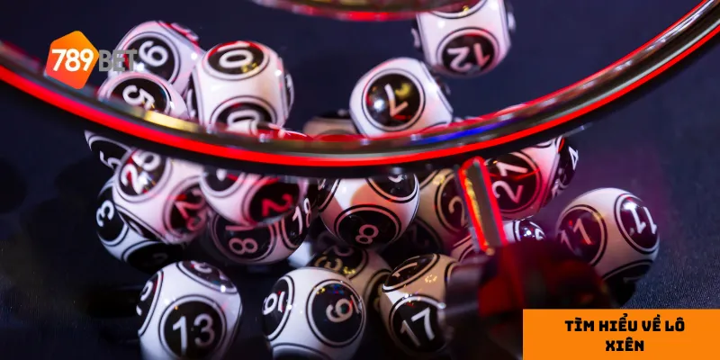 Khái niệm lô xiên giúp bạn hiểu cách đặt cược một cách chi tiết.