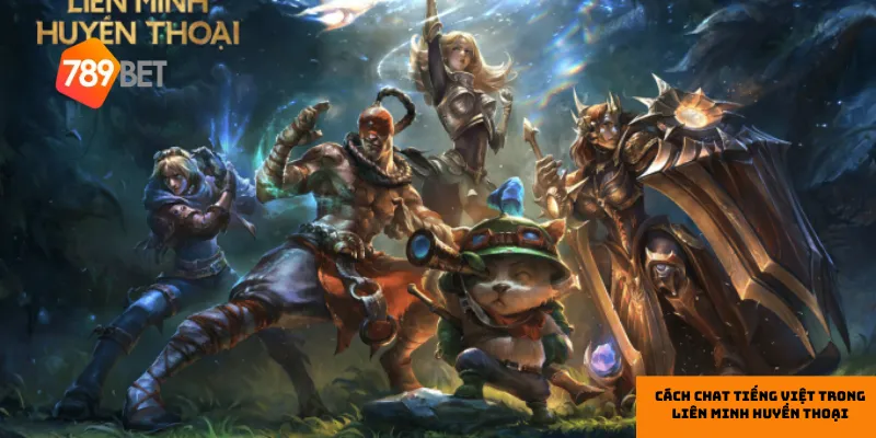 Mẹo chat tiếng việt trong liên minh huyền thoại