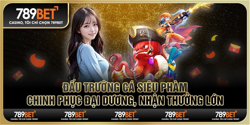 Đấu trường cá siêu phàm: Chinh phục đại dương, nhận thưởng lớn