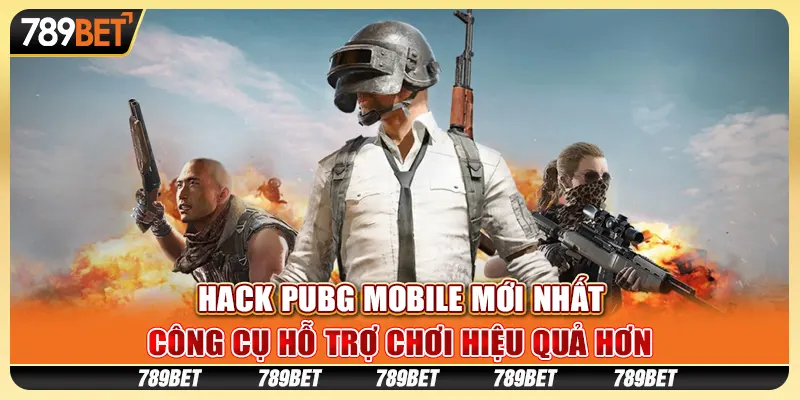 Hack PUBG Mobile mới nhất: Công cụ hỗ trợ chơi hiệu quả hơn