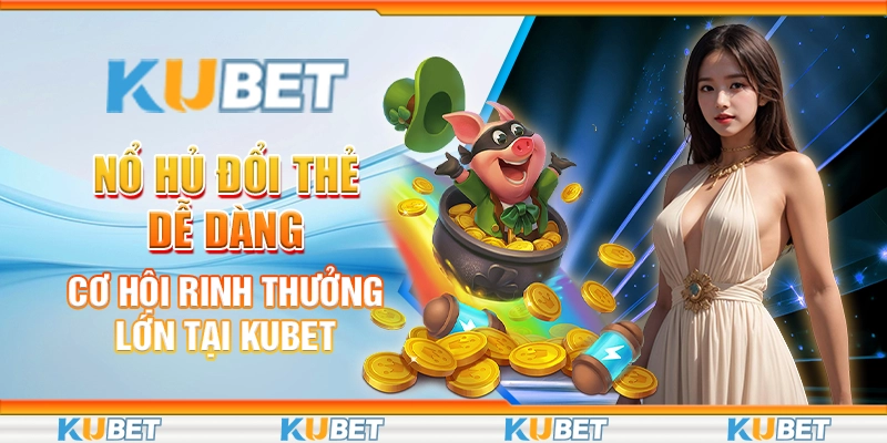 nổ hủ đổi thẻ