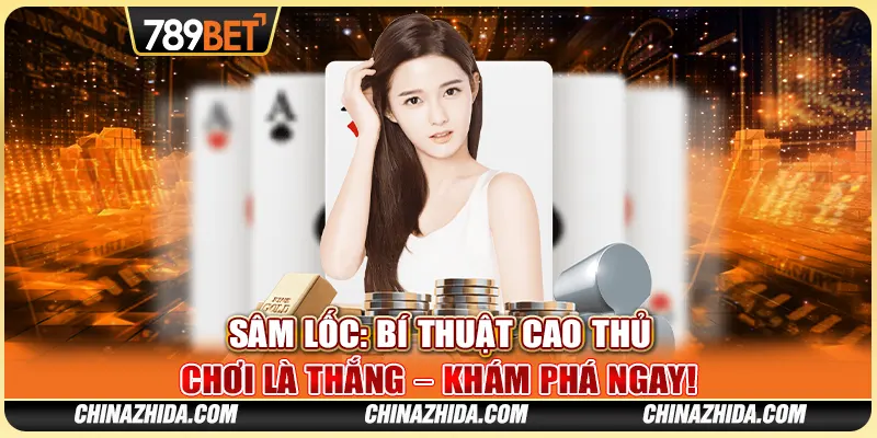 Sâm Lốc: Bí Thuật Cao Thủ Chơi Là Thắng – Khám Phá Ngay!
