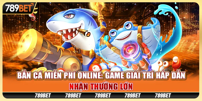 Bắn cá miễn phí online: Game giải trí hấp dẫn, nhận thưởng lớn