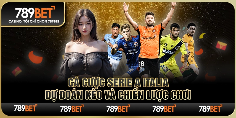 Cá Cược Serie A Italia: Dự Đoán Kèo và Chiến Lược Chơi