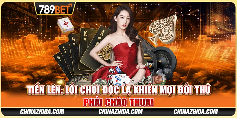 Đánh Bài Tiến Lên: Lối Chơi Khiến Mọi Đối Thủ Phải Thua!