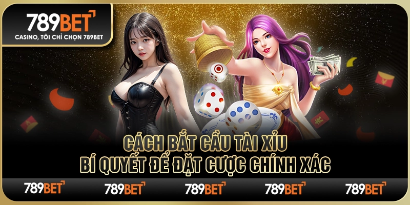 Cách Bắt Cầu Tài Xỉu: Bí Quyết Để Đặt Cược Chính Xác