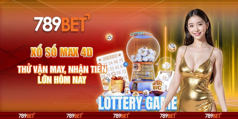 Xổ Số Max 4D - Thử Vận May, Nhận Tiền Lớn Hôm Nay