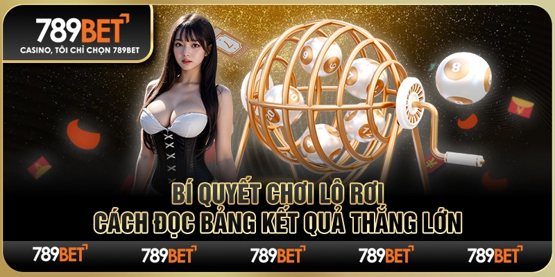 Bí Quyết Chơi Lô Rơi: Cách Đọc Bảng Kết Quả Thắng Lớn