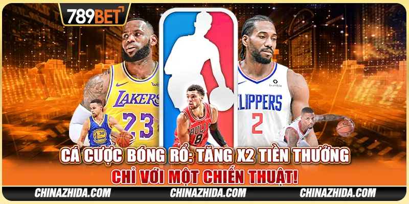 Cá Cược Bóng Rổ: Tăng X2 Tiền Thưởng Với Một Chiến Thuật!
