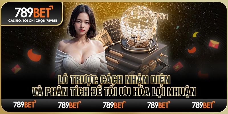 Lô Trượt: Cách Nhận Diện và Phân Tích Để Tối Ưu Hóa Lợi Nhuận