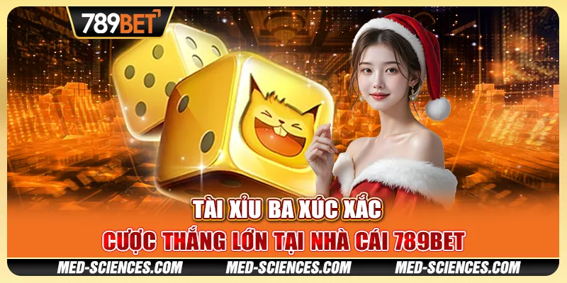 Tài Xỉu Ba Xúc Xắc – Cược Thắng Lớn Tại Nhà Cái 789BET