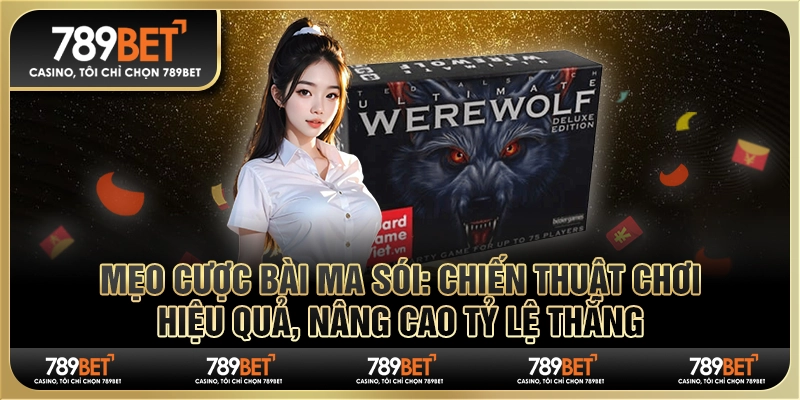 Mẹo Cược Bài Ma Sói: Chiến Thuật Chơi Hiệu Quả, Tỷ Lệ Thắng