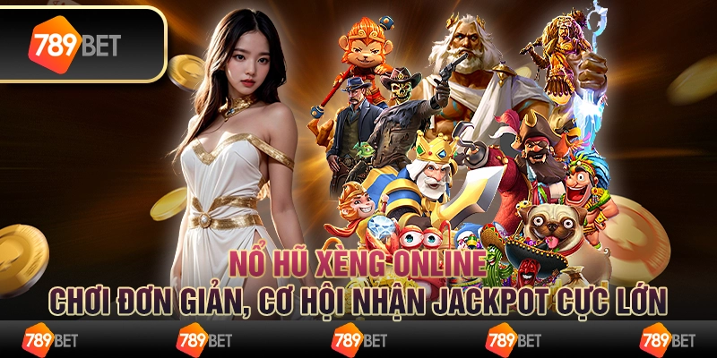 Nổ hũ xèng online: Chơi đơn giản, cơ hội nhận jackpot cực lớn