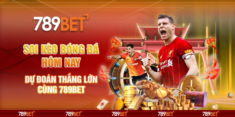 Soi Kèo Bóng Đá Hôm Nay - Dự Đoán Thắng Lớn Cùng 789BET