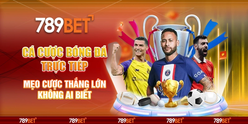 Cá Cược Bóng Đá Trực Tiếp: Mẹo Cược Thắng Lớn Không Ai Biết