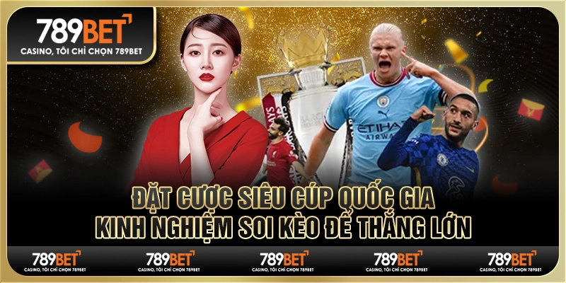 Đặt cược Siêu cúp quốc gia: Kinh nghiệm soi kèo để thắng lớn