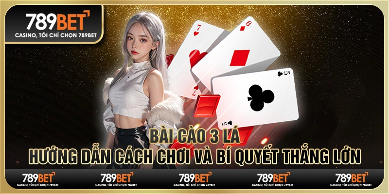 Bài cào 3 lá: Hướng dẫn cách chơi và bí quyết thắng lớn