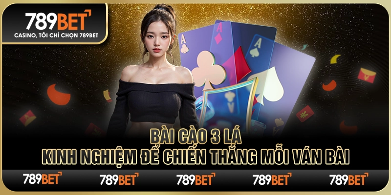 Bài Cào 3 Lá: Kinh Nghiệm Để Chiến Thắng Mỗi Ván Bài