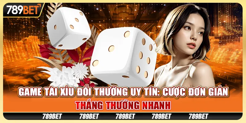 Game tài xỉu đổi thưởng uy tín: Cược đơn giản, thắng thưởng nhanh