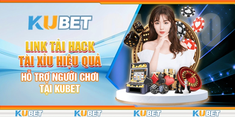Link Tải Hack Tài Xỉu Hiệu Quả - Hỗ Trợ Người Chơi Tại Kubet 1 5 link tai hack tai xiu hieu qua ho tro nguoi choi tai kubet