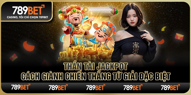 Thần Tài Jackpot: Cách Giành Chiến Thắng Từ Giải Đặc Biệt