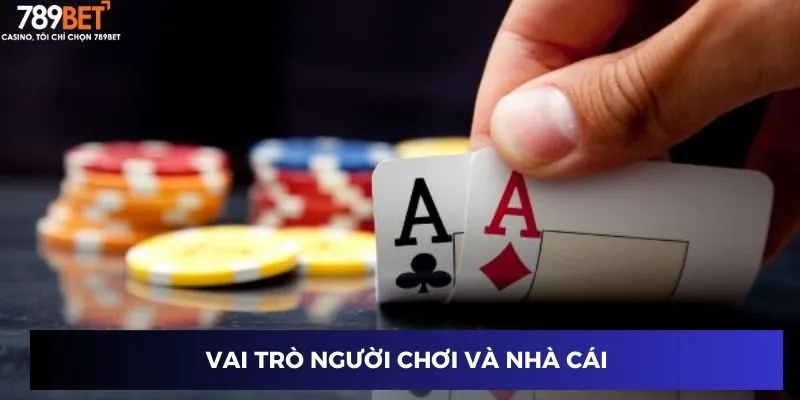 Đánh bài xì dách: Kỹ thuật chơi thông minh giúp bạn thắng 2 Vai trò người chơi và nhà cái