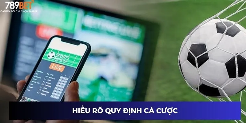 Hiểu rõ quy định cá cược