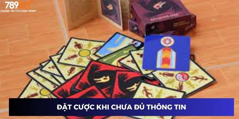 Đặt cược khi chưa đủ thông tin