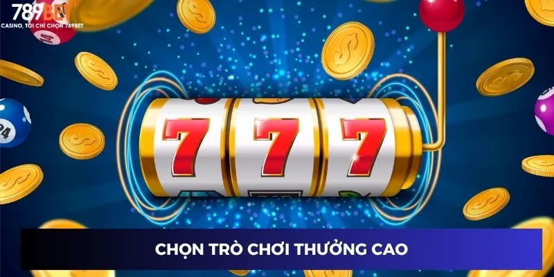Chọn trò chơi thưởng cao