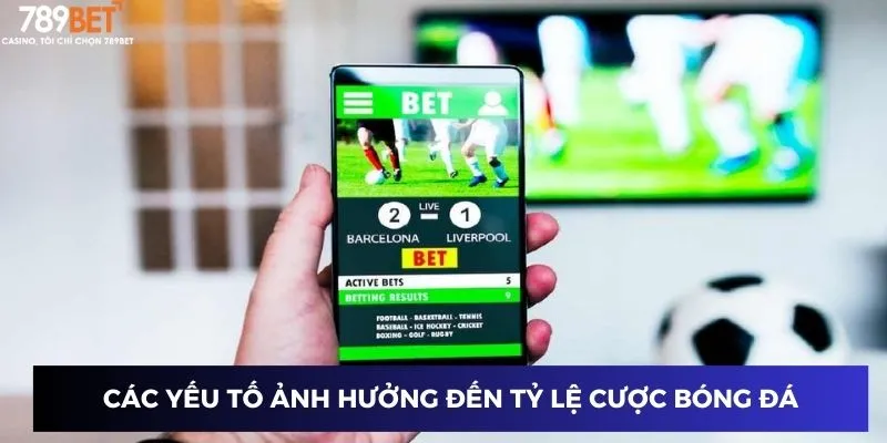 Những yếu tố quyết định tỷ lệ cược trong bóng đá