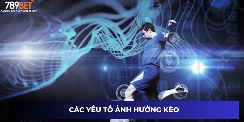 Các yếu tố ảnh hưởng kèo
