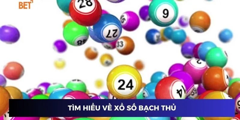 Tìm hiểu về xổ số bạch thủ