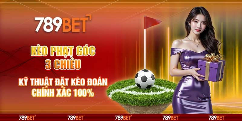 Kèo Phạt Góc 3 Chiều - Kỹ Thuật Đặt Kèo Đoán Chính Xác 100%