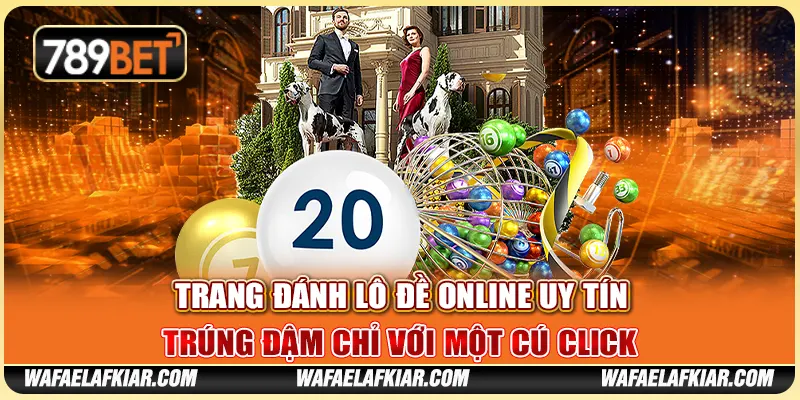 Trang Đánh Lô Đề Online Uy Tín - Trúng Đậm Chỉ Với Một Cú Click