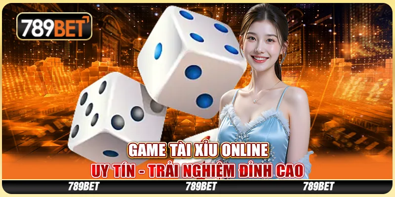 Game Tài Xỉu Online Uy Tín - Trải Nghiệm Đỉnh Cao Ở 789BET