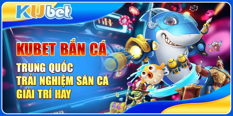 Bắn Cá Trung Quốc