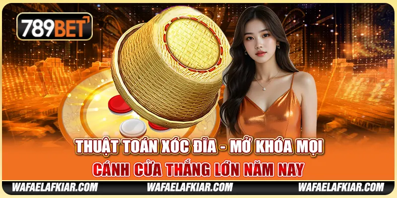 Thuật Toán Xóc Đĩa - Mở Khóa Mọi Cánh Cửa Thắng Lớn Năm Nay