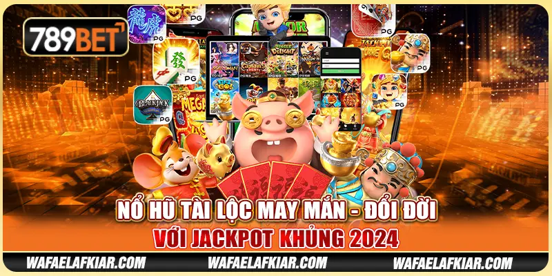 Nổ Hũ Tài Lộc May Mắn - Đổi Đời Với Jackpot Khủng 2024
