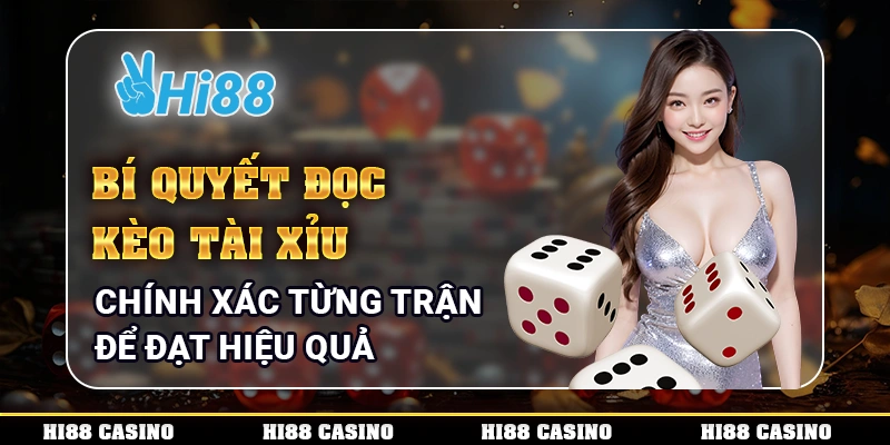 Bí Quyết Đọc Kèo Tài Xỉu Chính Xác Từng Trận Để Đạt Hiệu Quả 1 Kèo tài xỉu