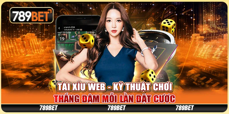 Tài Xỉu Web - Kỹ Thuật Chơi Thắng Đậm Mỗi Lần Đặt Cược