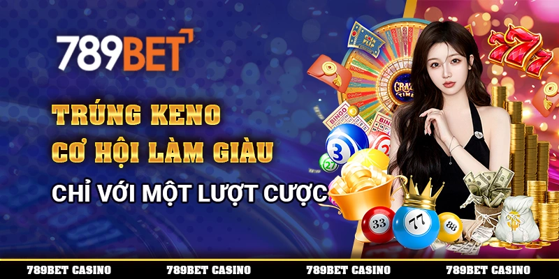 Trúng Keno - Cơ Hội Làm Giàu Chỉ Với Một Lượt Cược 1 Trúng Keno - Cơ Hội Làm Giàu Chỉ Với Một Lượt Cược