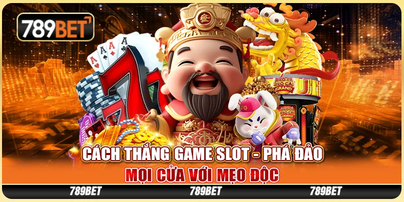 Cách Thắng Game Slot - Phá Đảo Mọi Cửa Với Mẹo Độc